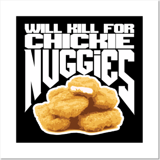 Will Kill for Chickie Nuggies Posters and Art